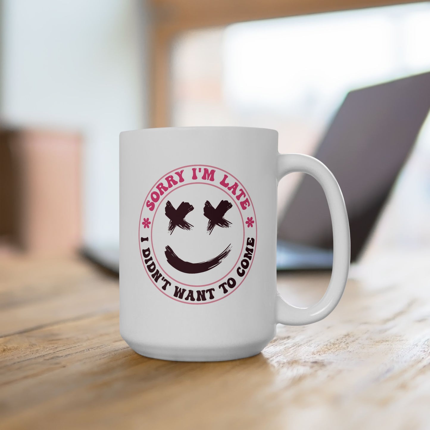 Humor Mug - Sorry I'm Late