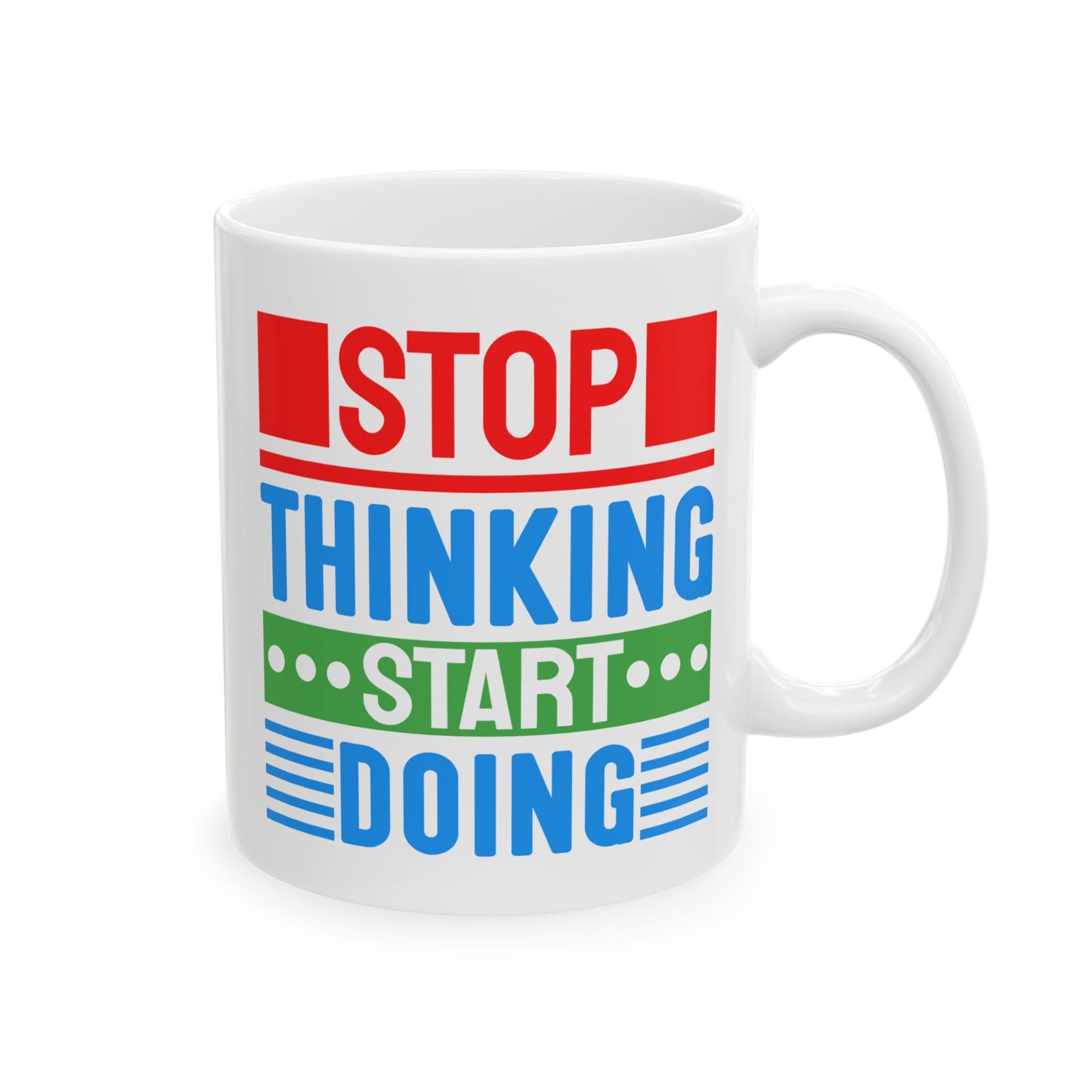 Motivation Mug - Stop Thinking Start Doing