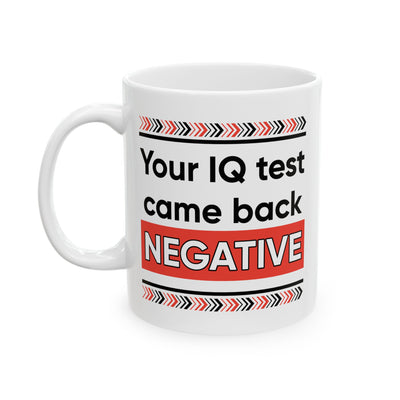 Humor Mug - Your IQ Test Came Back Negative