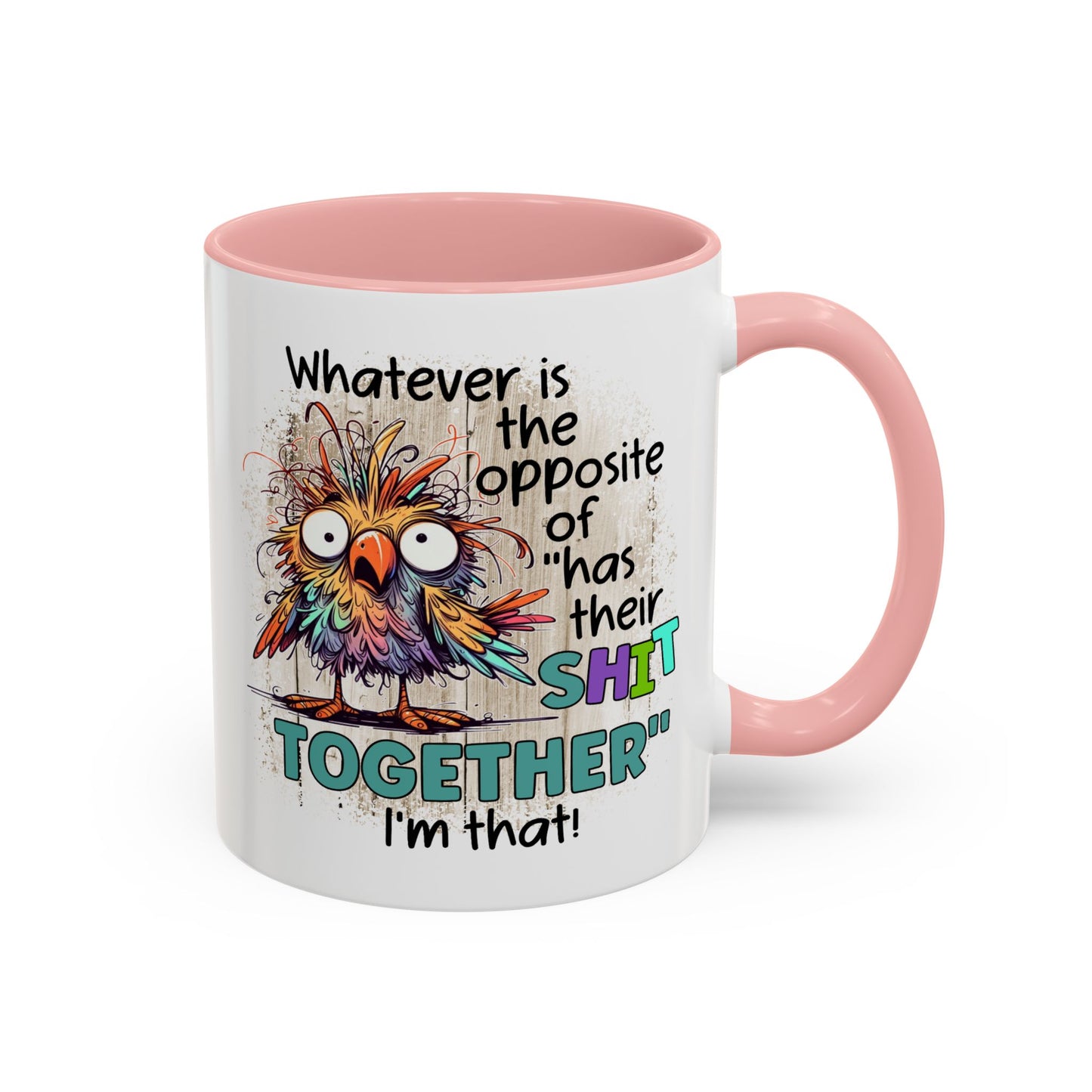 Humor Mug - Whatever Is The Opposite of Has Their Shit Together