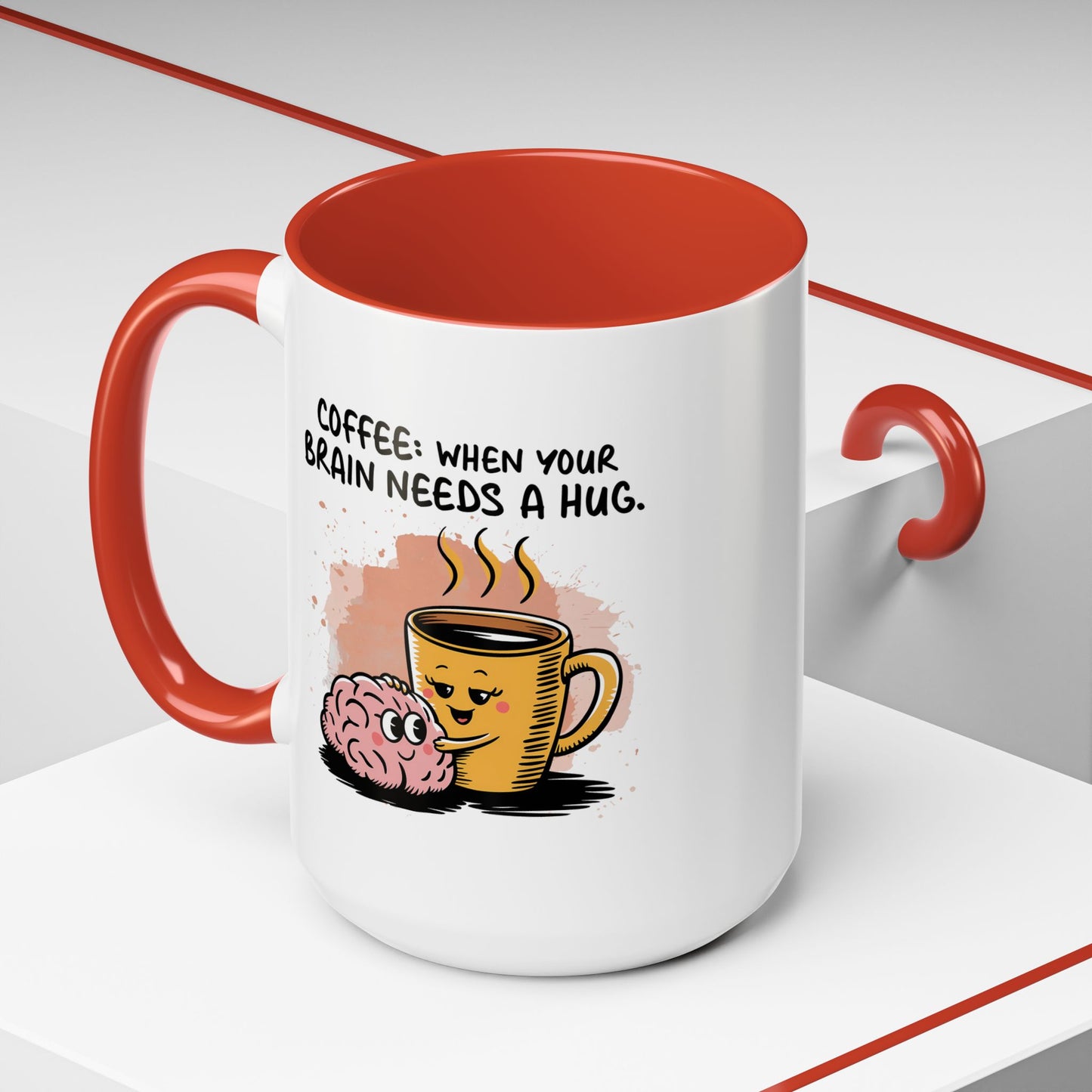 Humor Mug - Coffee When Your Brain Needs a Hug