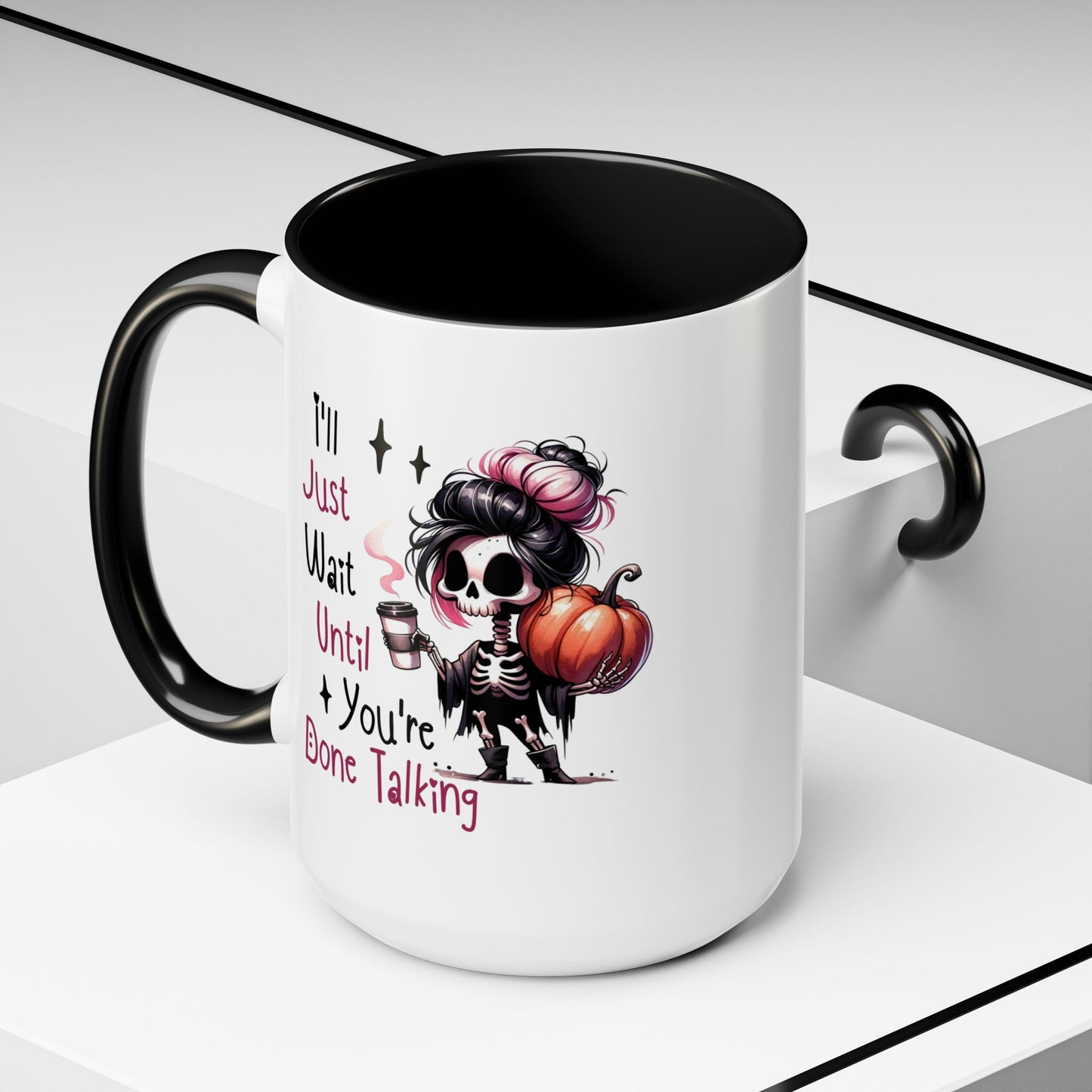 Humor Mug - I'll Just Have To Wait