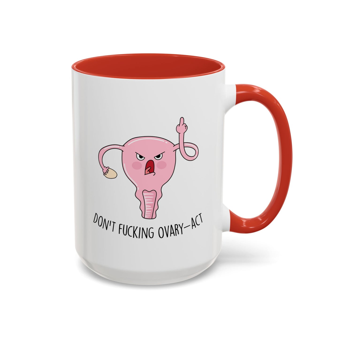 Adult Mug - Don't Fucking Ovary-Act