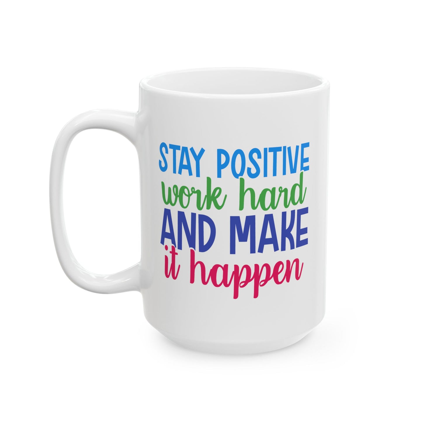 Motivation Mug - Stay Positive Work Hard and Make It Happen
