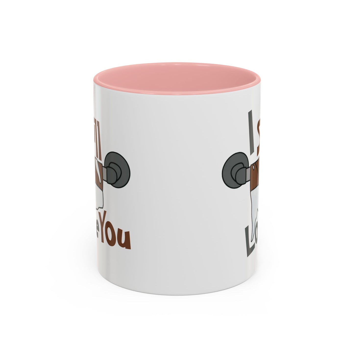 Humor Mug - I Still Love You