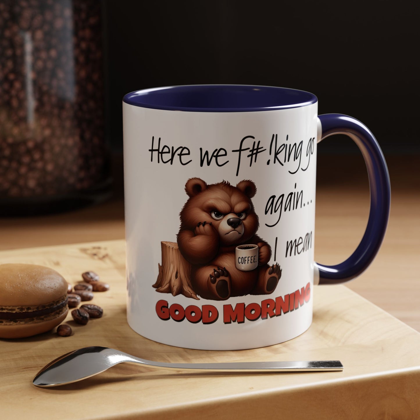 Humor Mug - Here We Go I Mean Good Morning