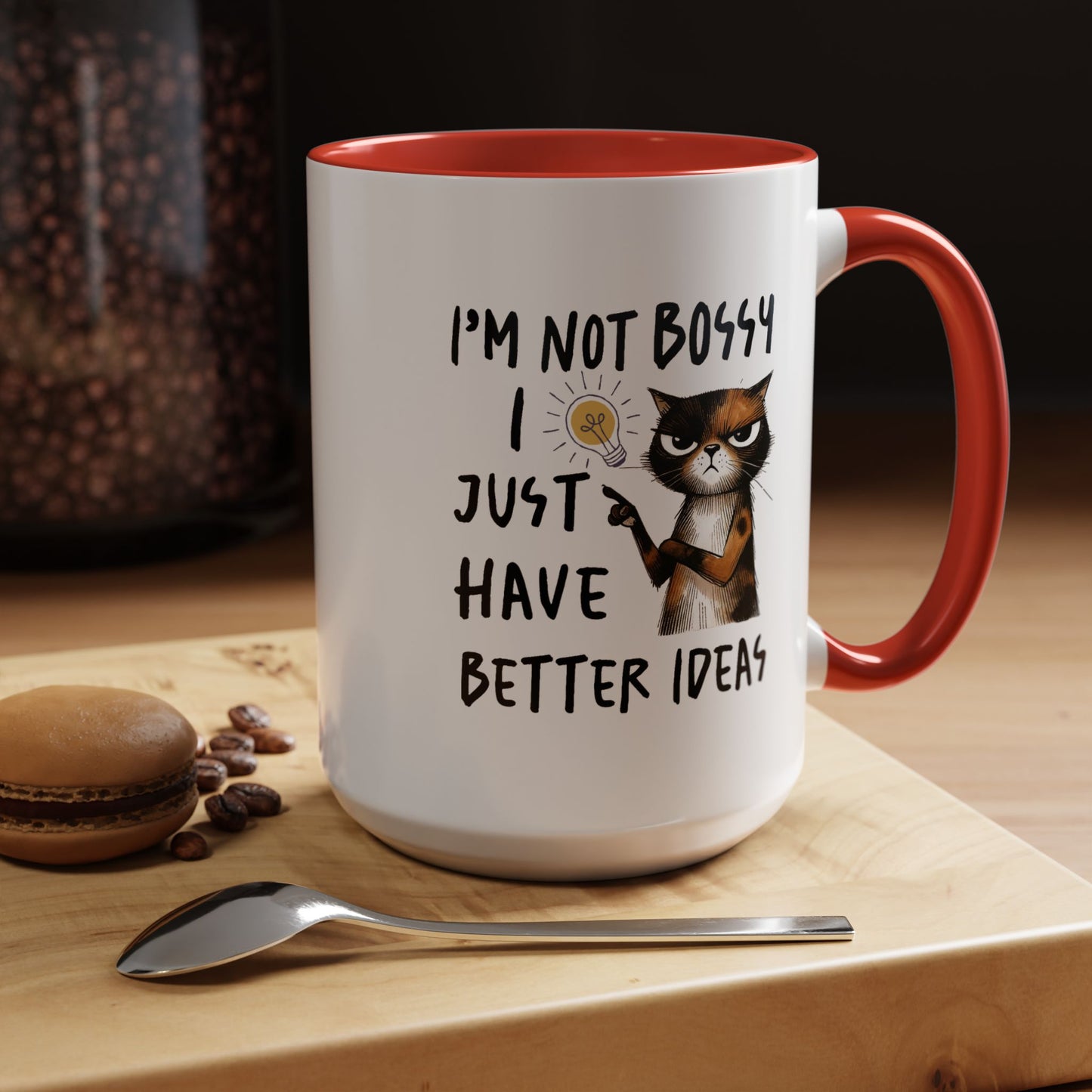 Humor Mug -I'm Not Bossy I Just Have Better Ideas