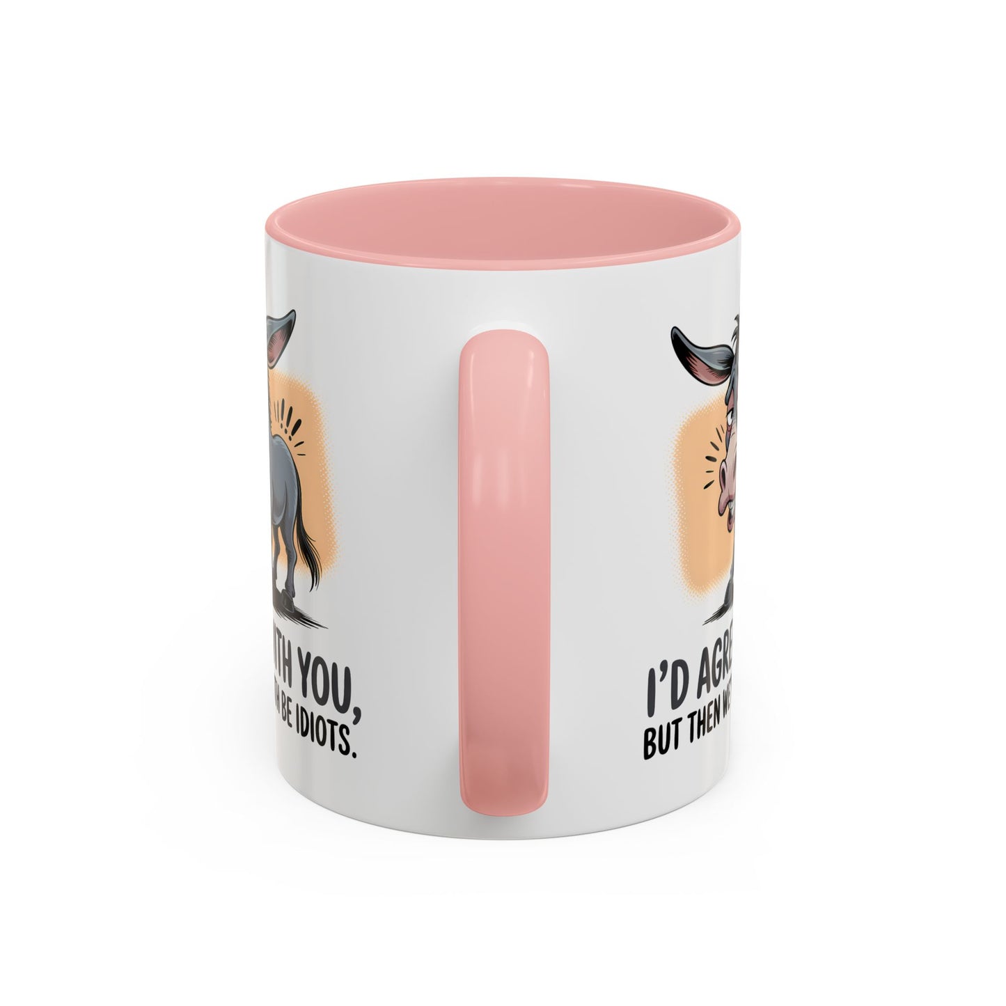 Humor Mug - I'd Agree With You
