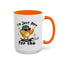 Humor Mug - I'm Just Here For The Chicks