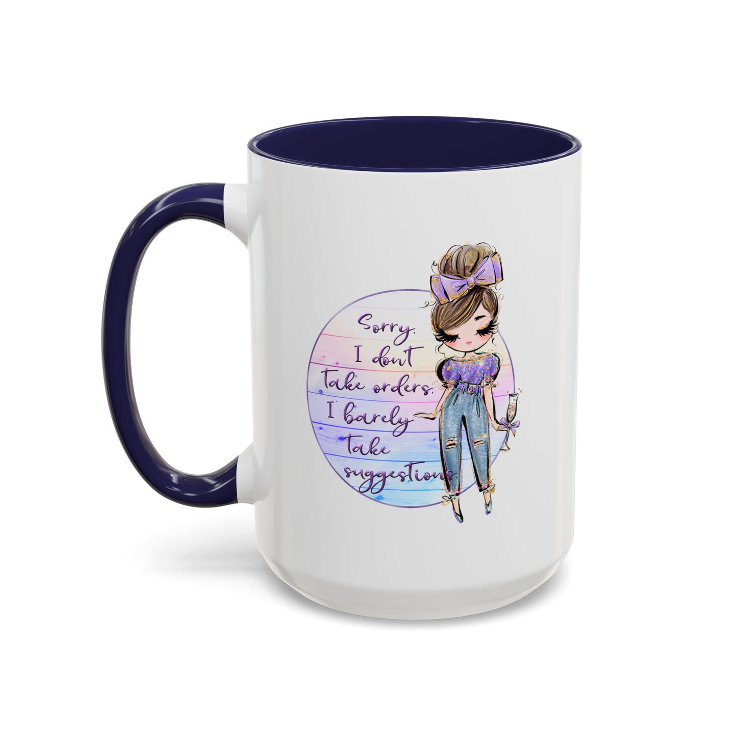 Humor Mug - Sorry I Don't Take Orders