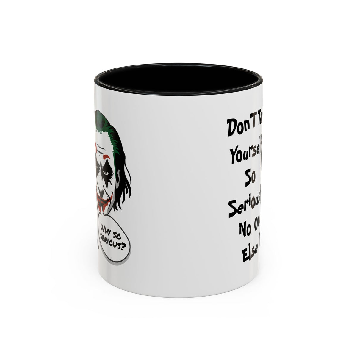 Humor Mug - Don't Take Yourself So Seriously