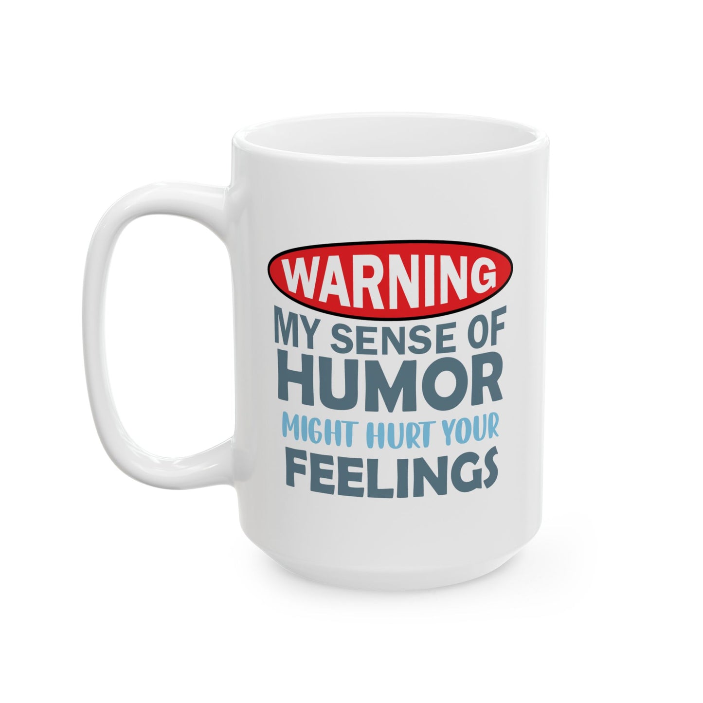 Humor Mug - Warning My Sense of Humour May Hurt Your Feelings