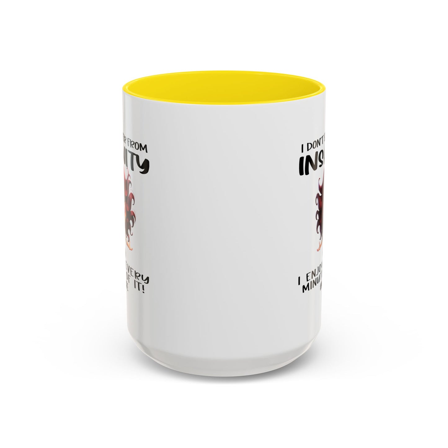 Humor Mug - I Don't Suffer from Insanity