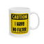 Humor Mug - Caution I Have No Filter