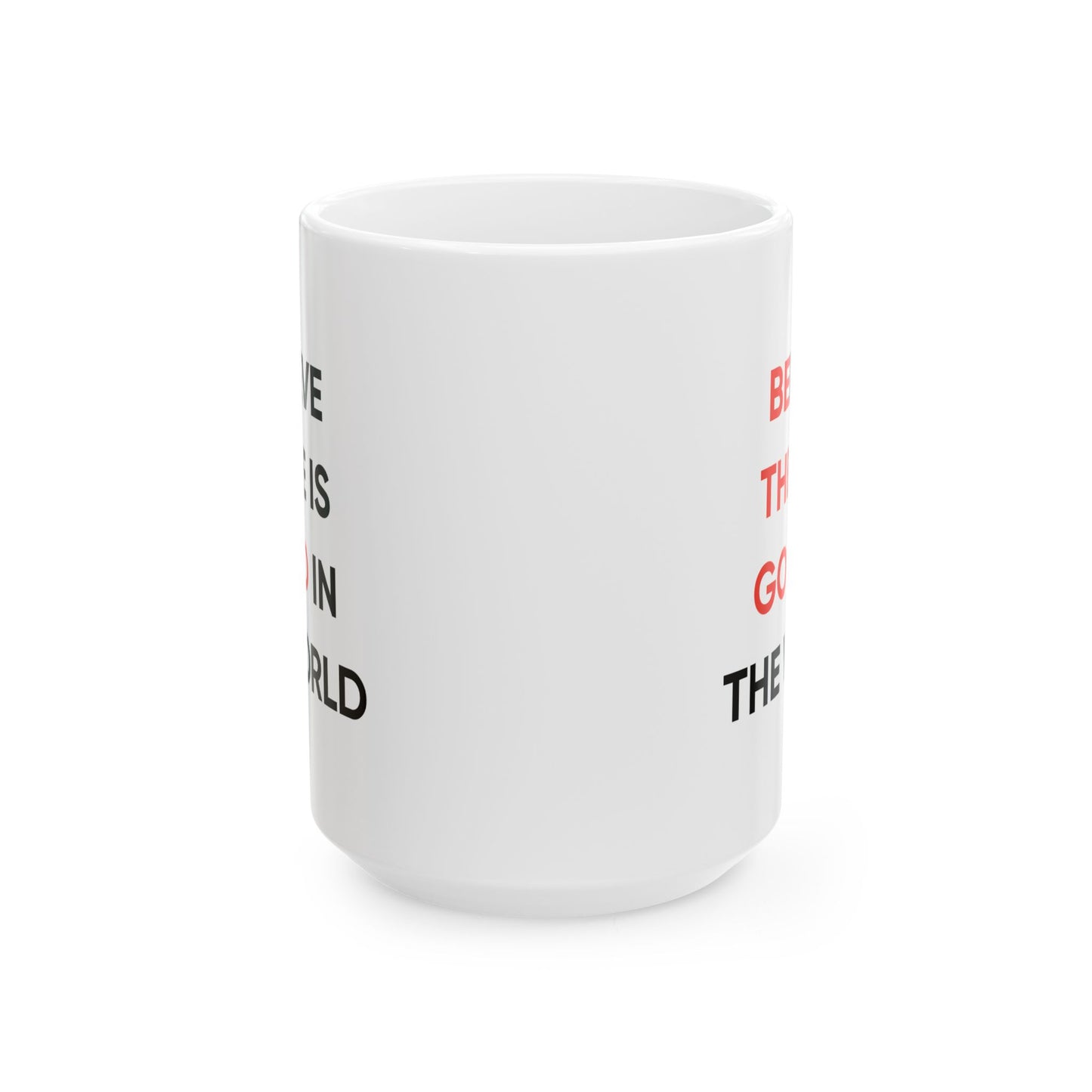 Motivation Mug - Believe There Is Good In The World