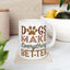 Animal Mug - Dogs Make Everything Better