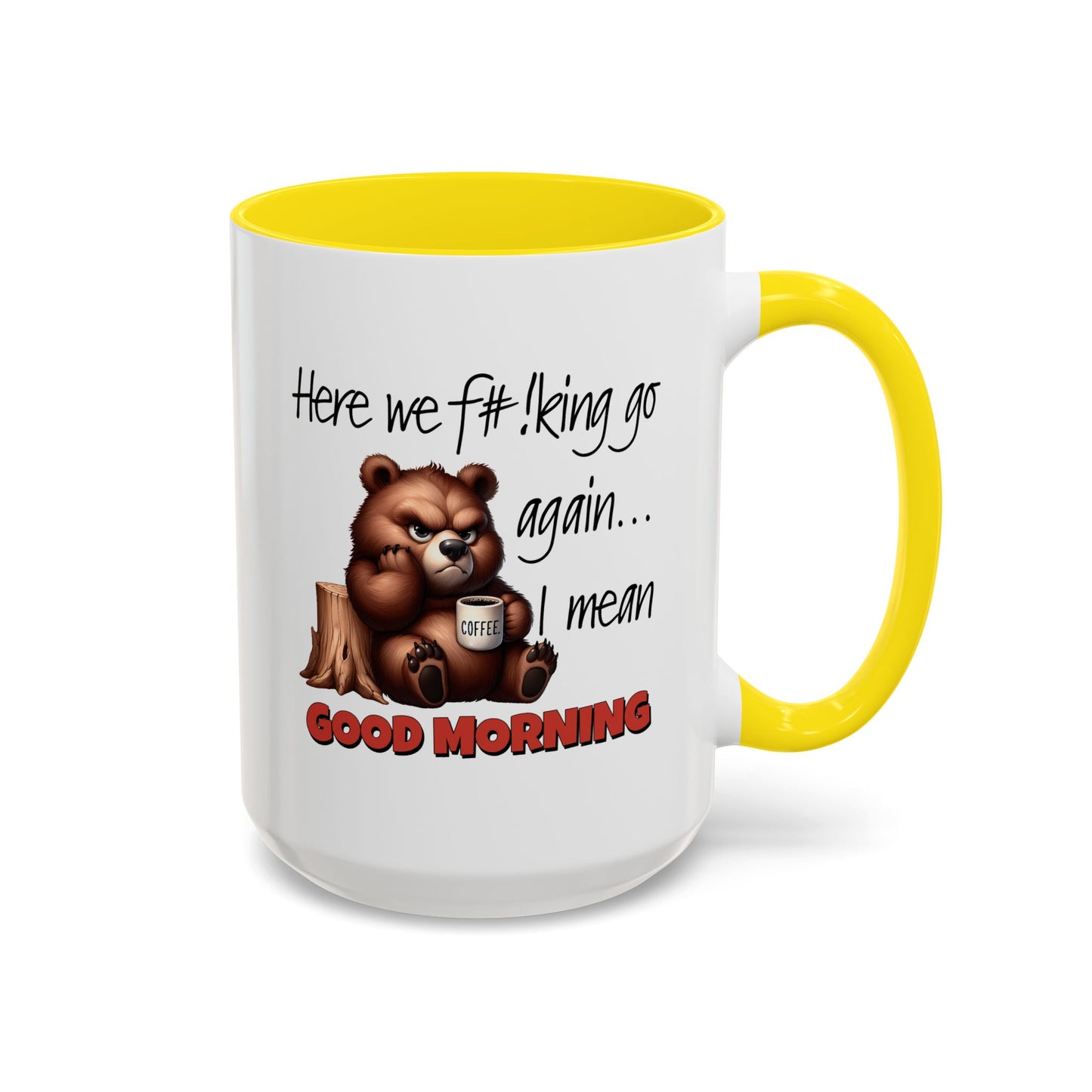Humor Mug - Here We Go I Mean Good Morning