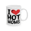 Humor Mug - I Love Hot Moms