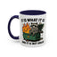 Humor Mug - It Is What It Is