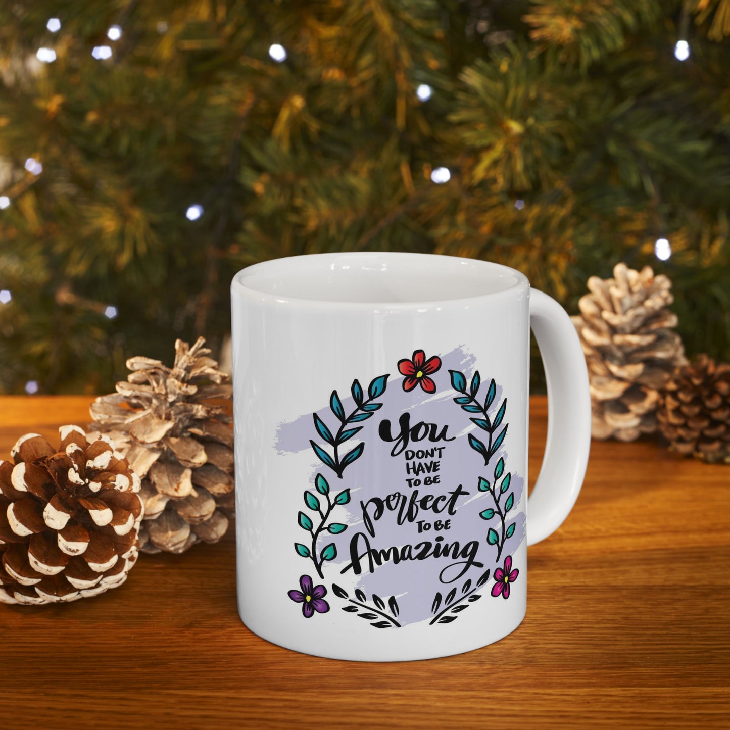 Motivation Mug - You Don't Have to Be Perfect To Be Amazing Flowers