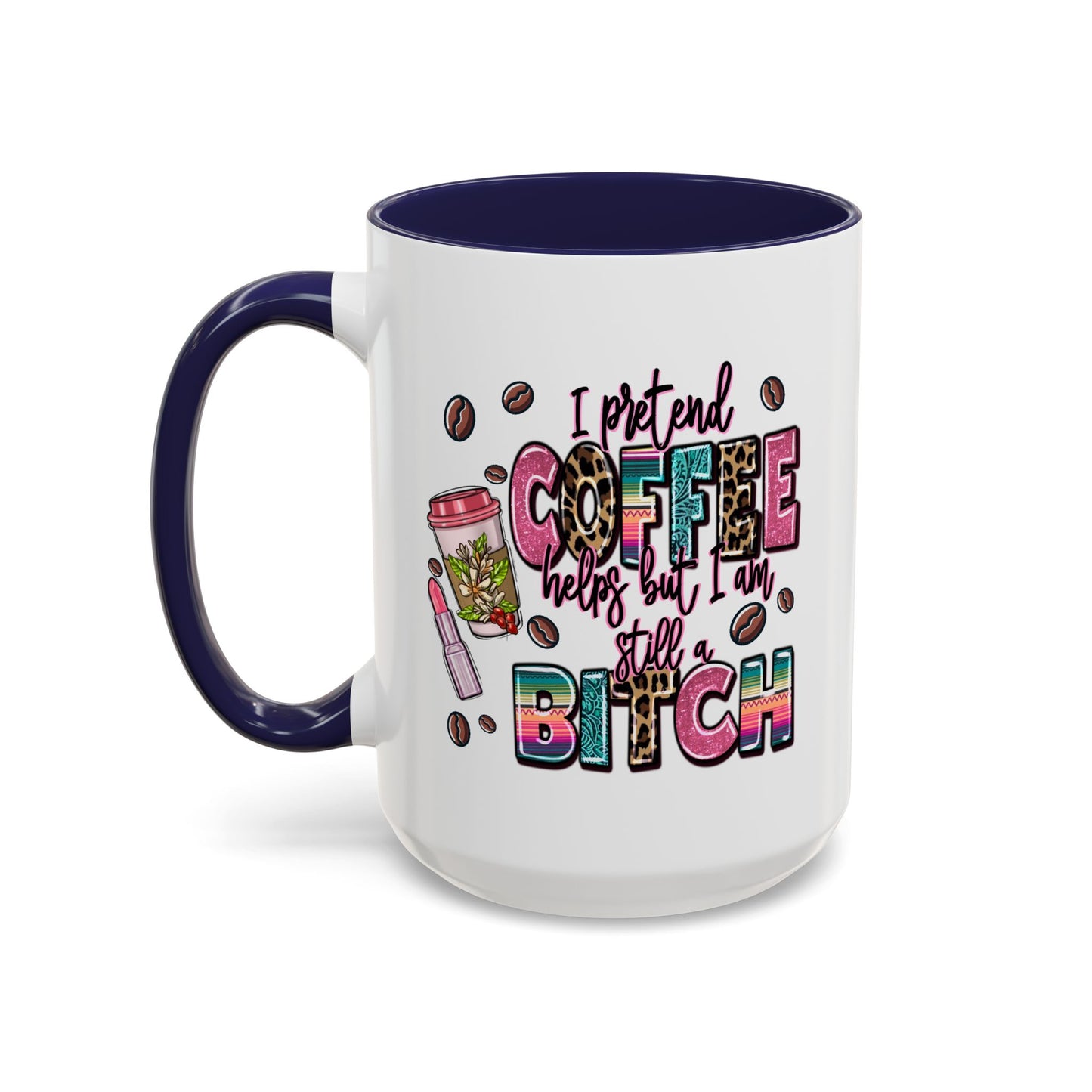 Humor Mug - I Pretend Coffee Helps