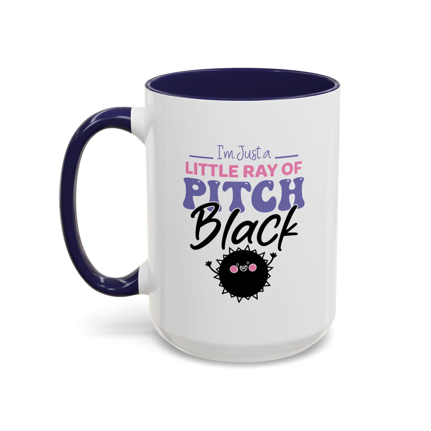 Humor Mug -I'm Just a Little Ray of Pitch Black