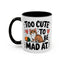 Animal Mug - Too Cute To Be Mad At