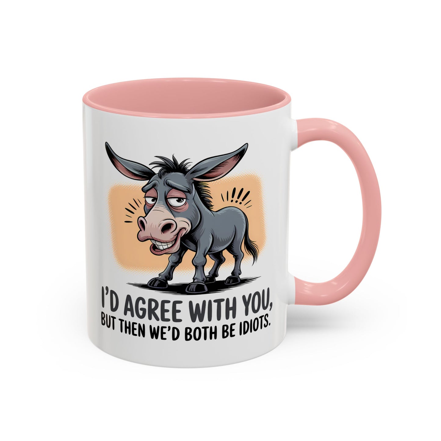 Humor Mug - I'd Agree With You
