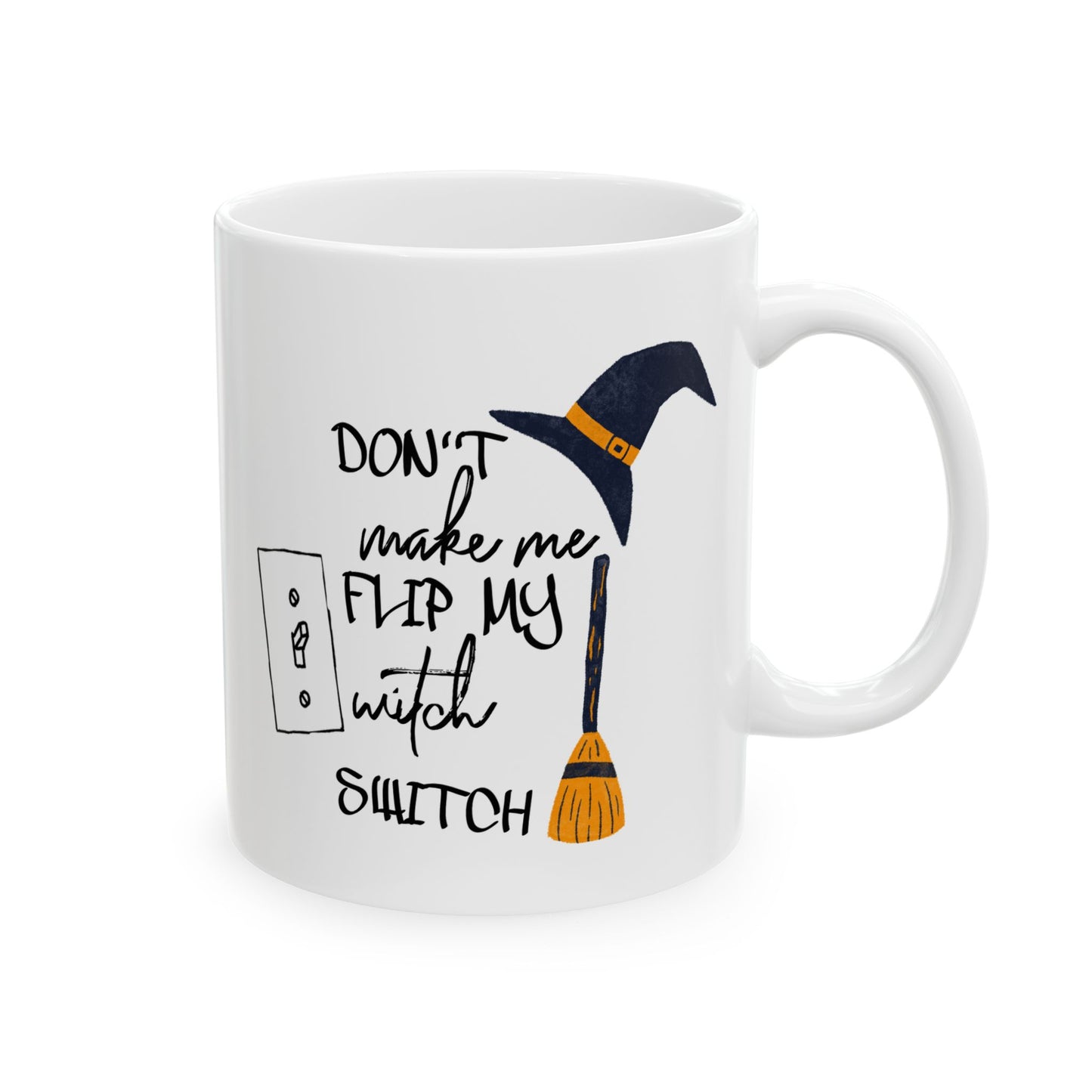 Humor Mug - Don't Make Me Flip My Witch Switch