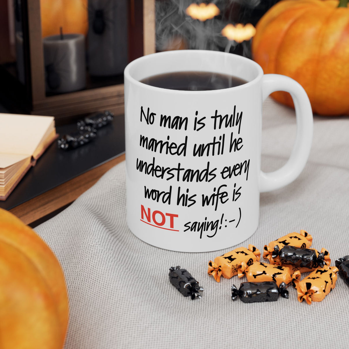 Humor Mug - No Man Is Truly Married Until