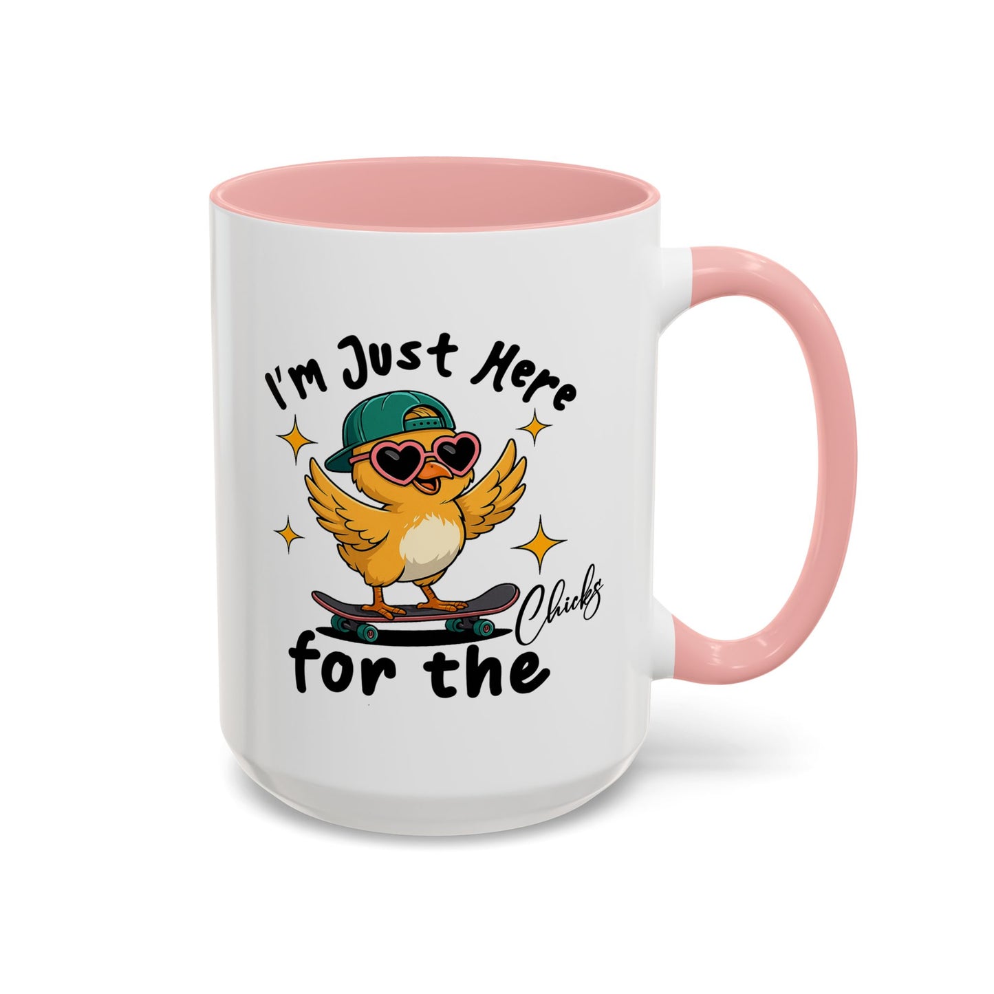 Humor Mug - I'm Just Here For The Chicks