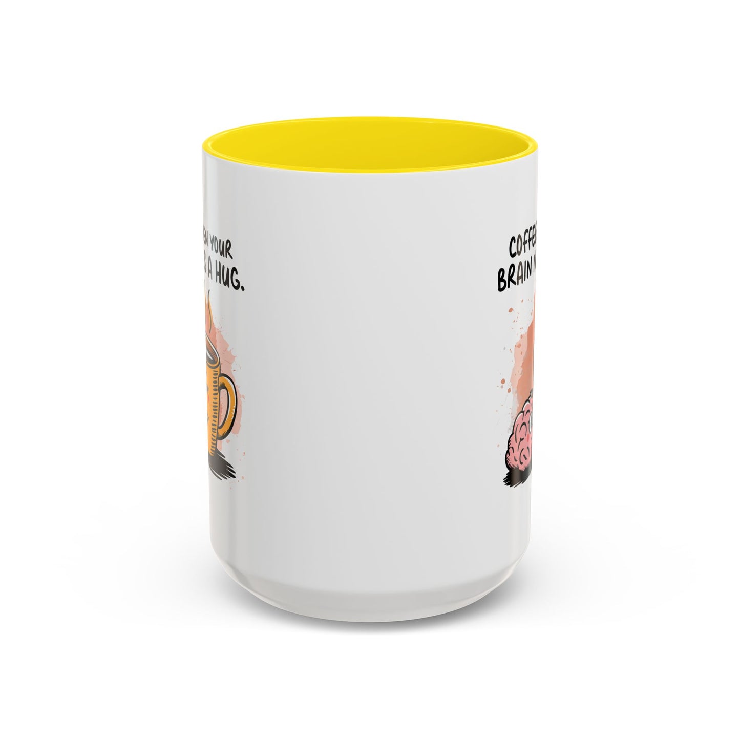Humor Mug - Coffee When Your Brain Needs a Hug