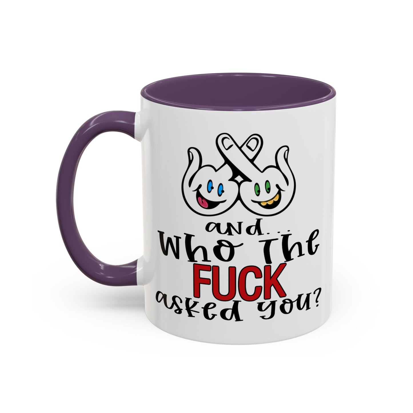 Adult Mug - And Who The Fuck Asked You