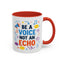 Motivation Mug - Be a Voice Not an Echo