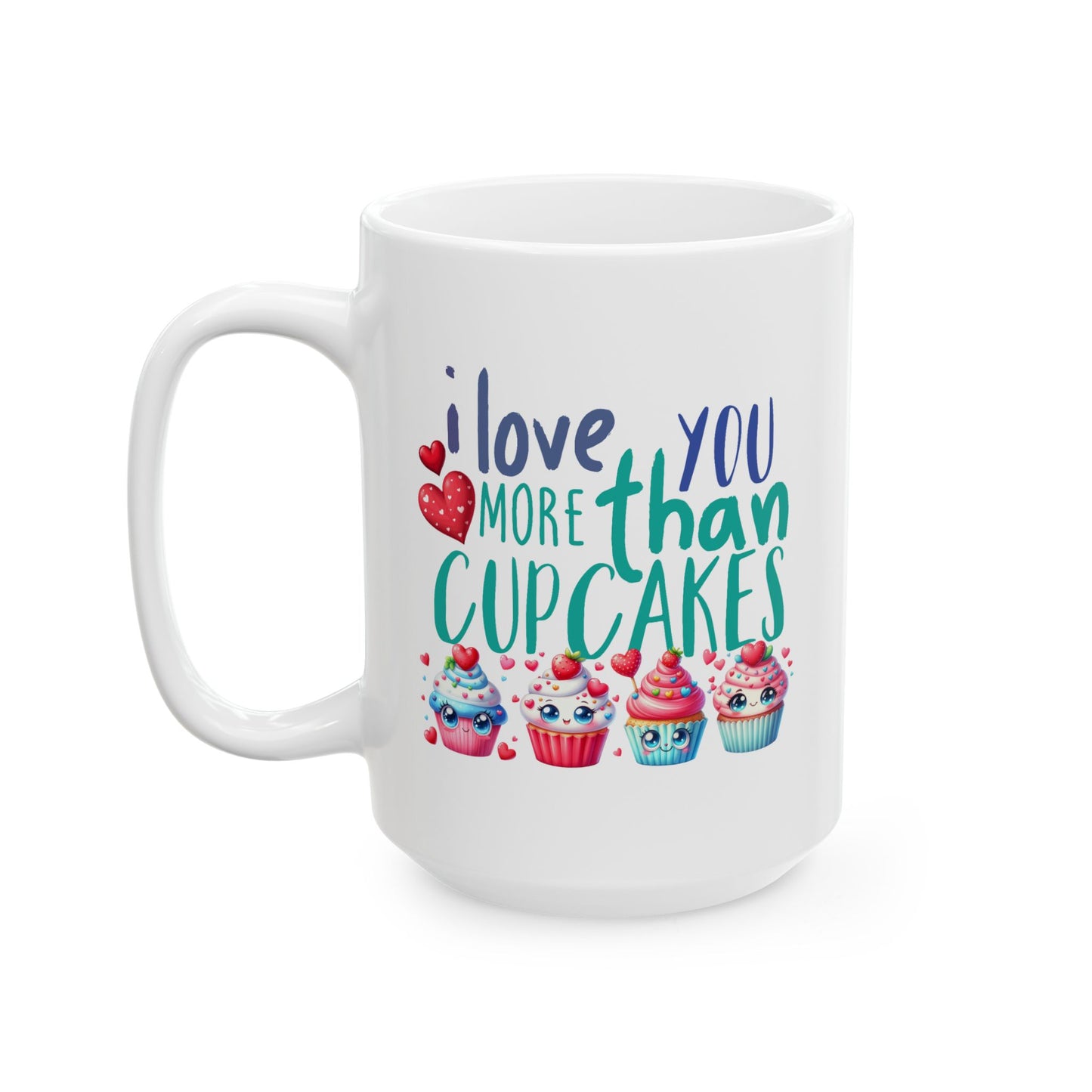 Valentine's Day Mug - I Love You More Than Cupcakes