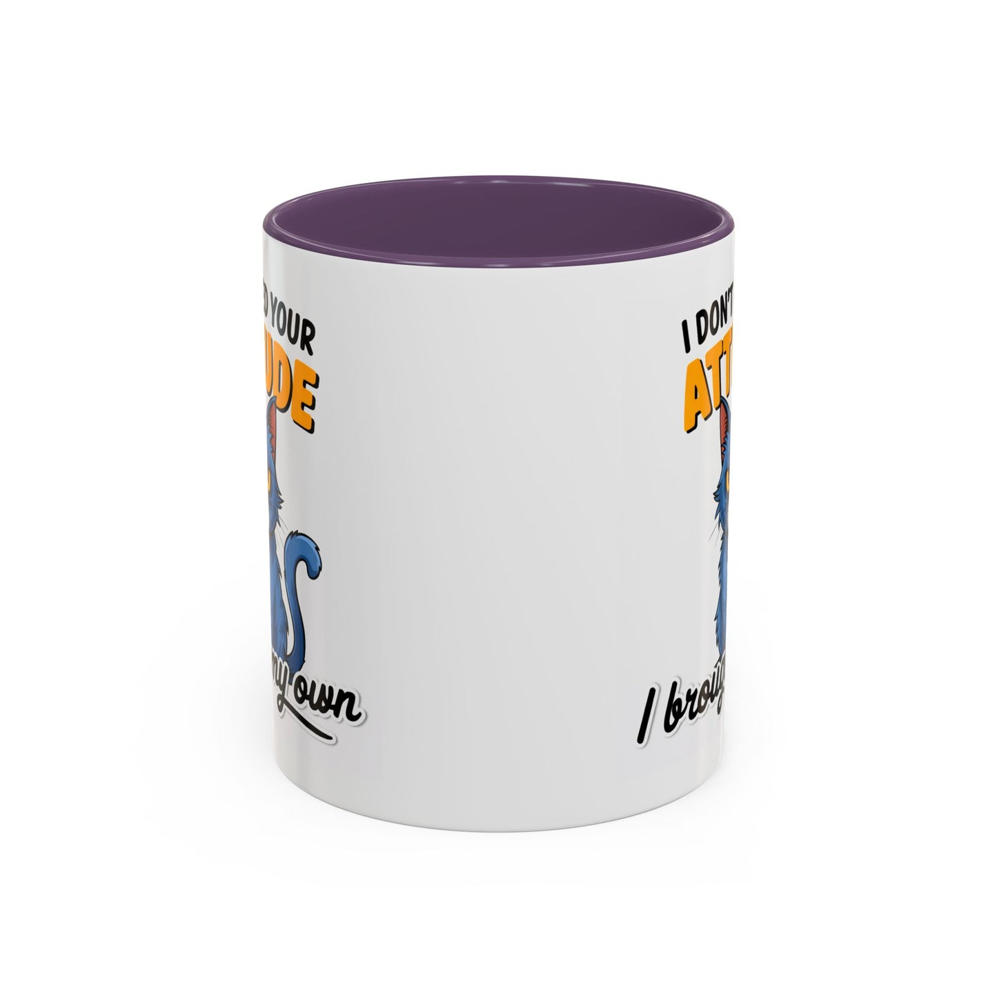 Humor Mug - I Don't Need Your Attitude