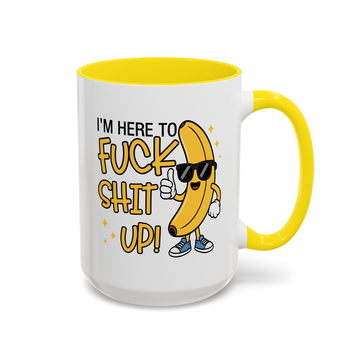 Adult Mug - I'm Here to Fuck Shit Up