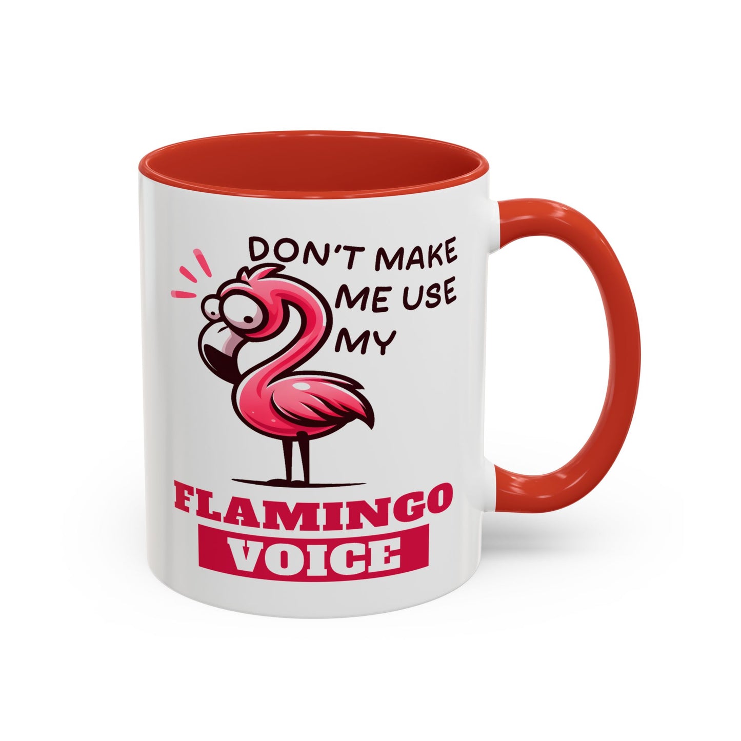 Humor Mug - Don't Make Me Use My Flamingo Voice