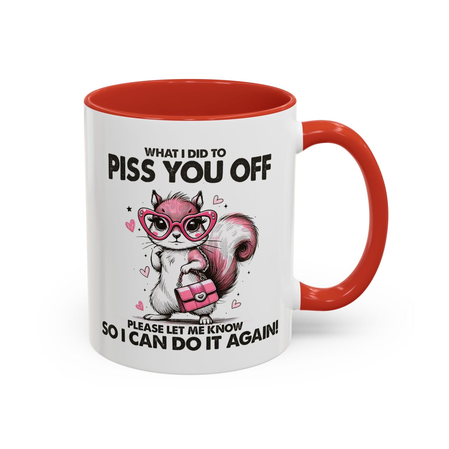 Adult Mug - What I Did To Piss You Off