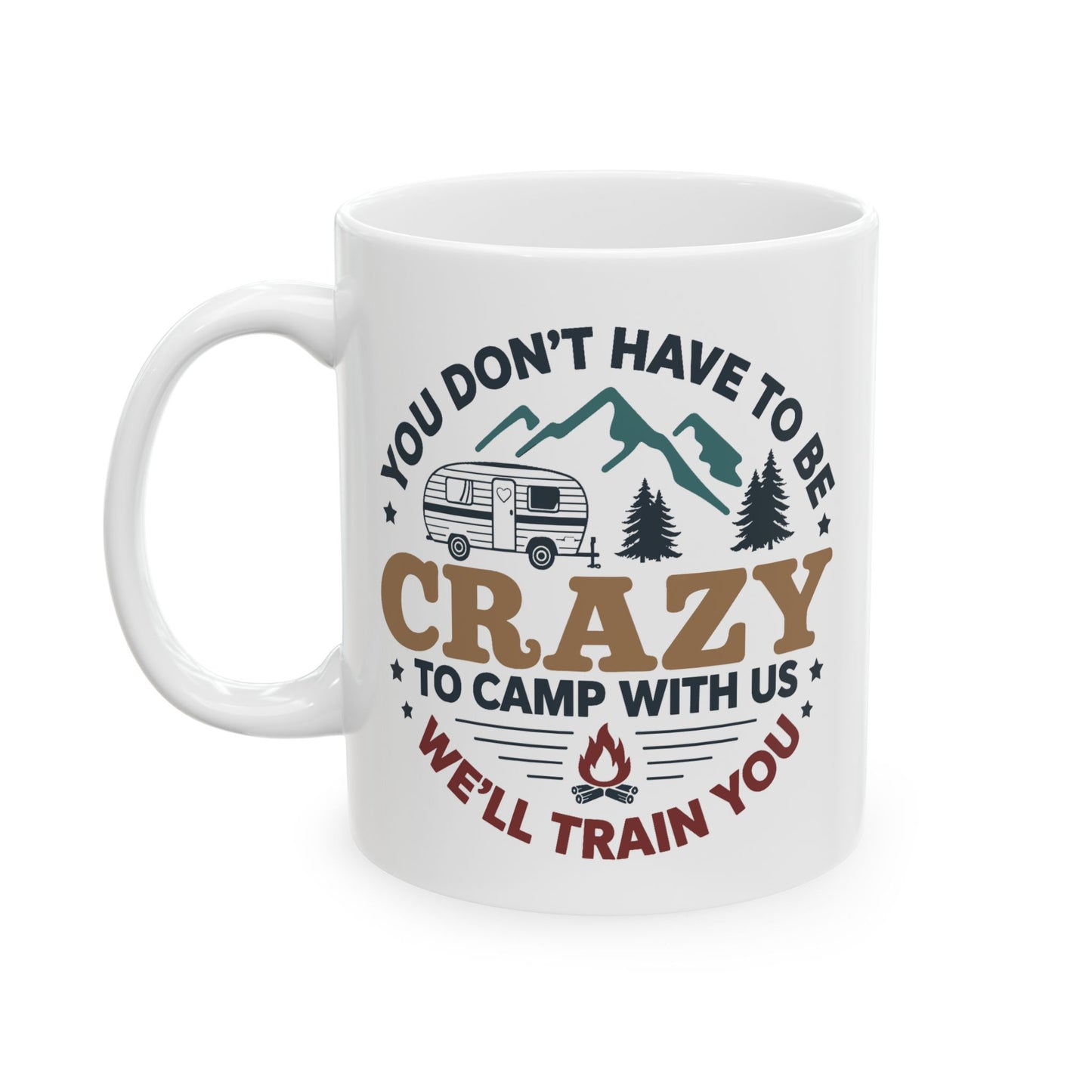 Humor Mug - You Don't Have to Be Crazy to Camp With Us