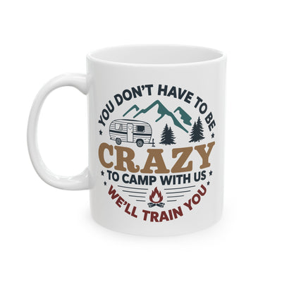 Humor Mug - You Don't Have to Be Crazy to Camp With Us