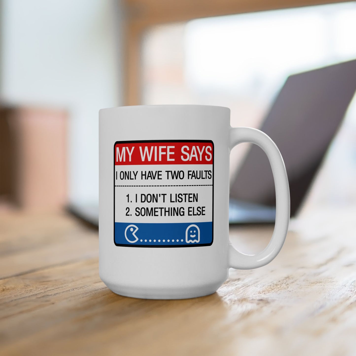 Humor Mug - My Wife Says I Only Have Two Faults