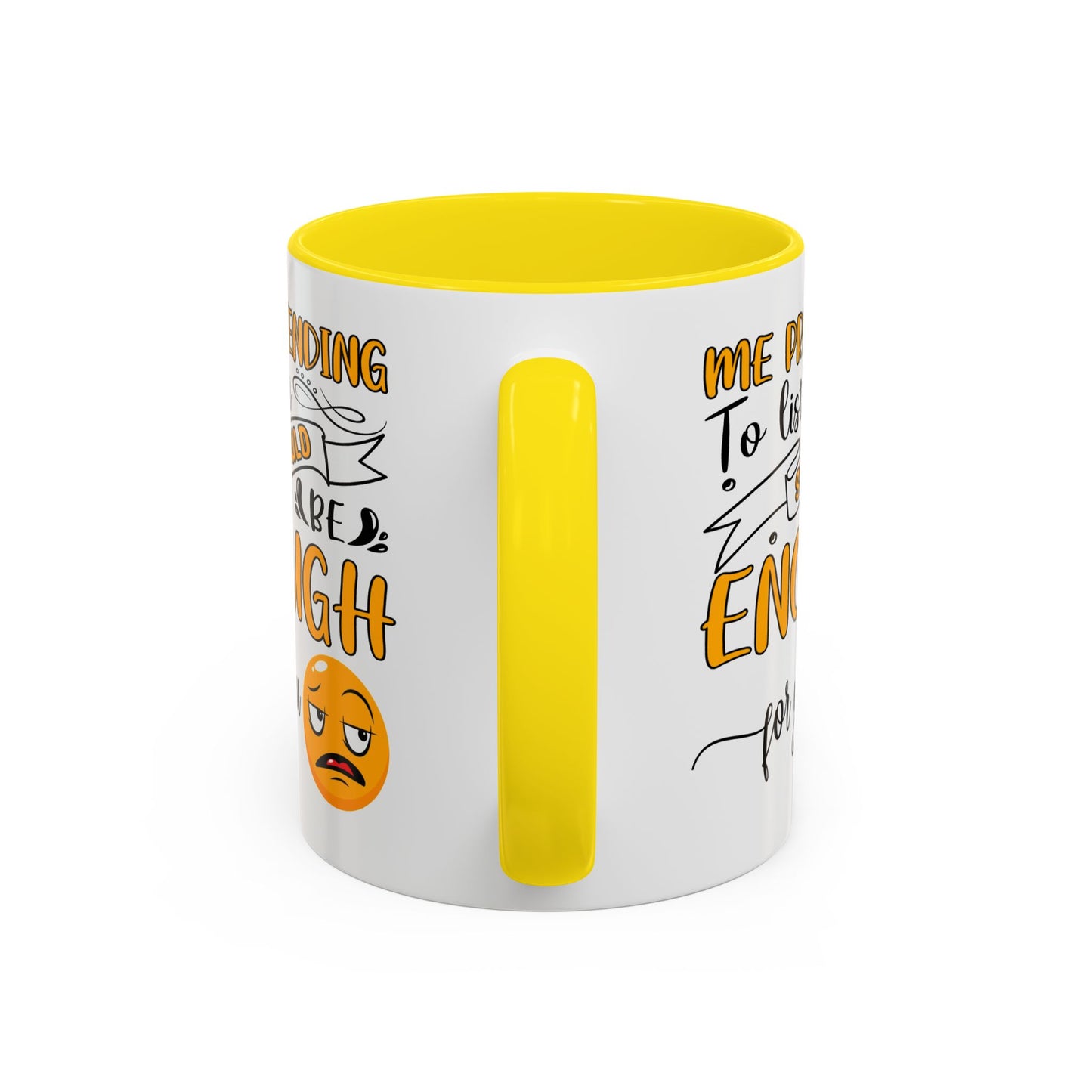 Humor Mug - Me Pretending to Listen Should Be Enough For You