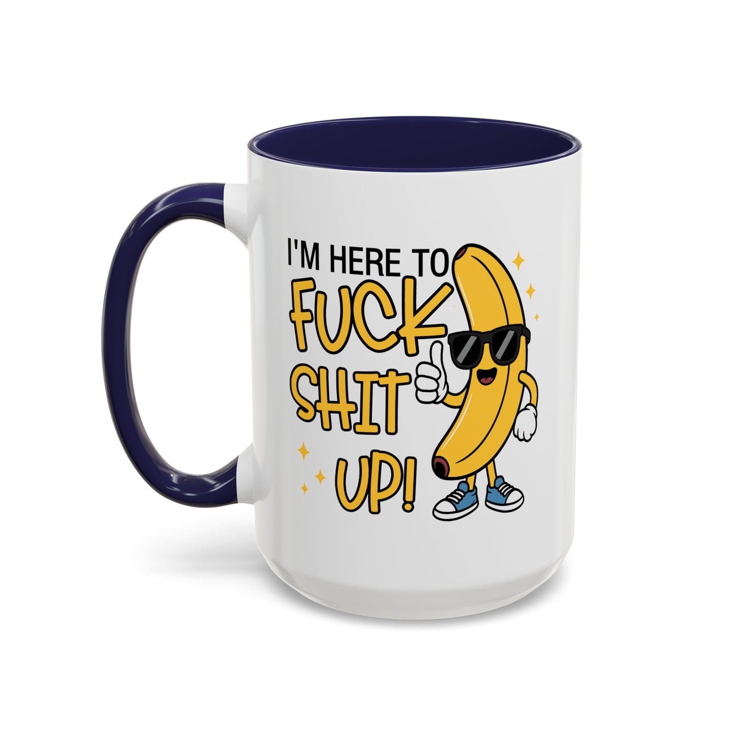 Adult Mug - I'm Here to Fuck Shit Up