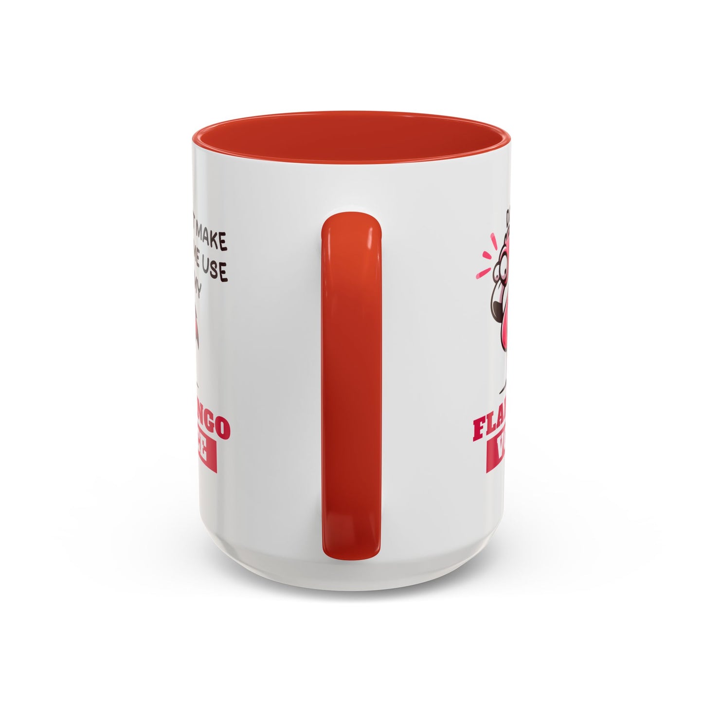 Humor Mug - Don't Make Me Use My Flamingo Voice