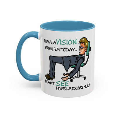 Humor Mug - I Have a Vision Problem