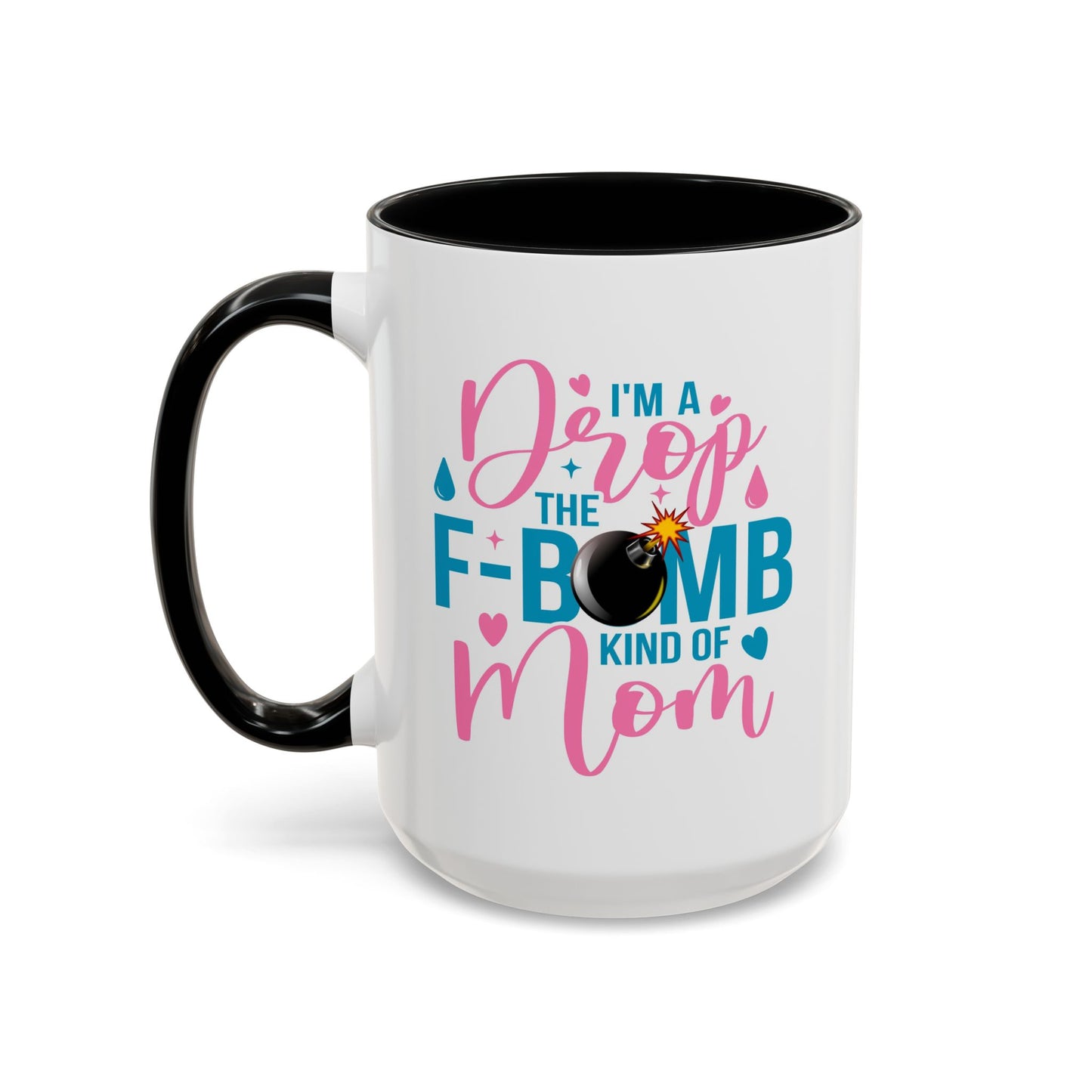 Humor Mug - I'm A Drop the F-Bomb Kind of Mom