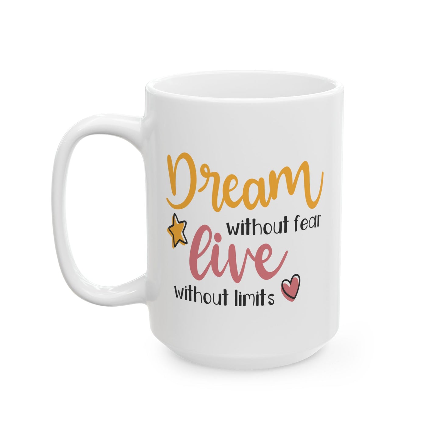 Motivation Mug - Dream Without Fear Love Without Limits
