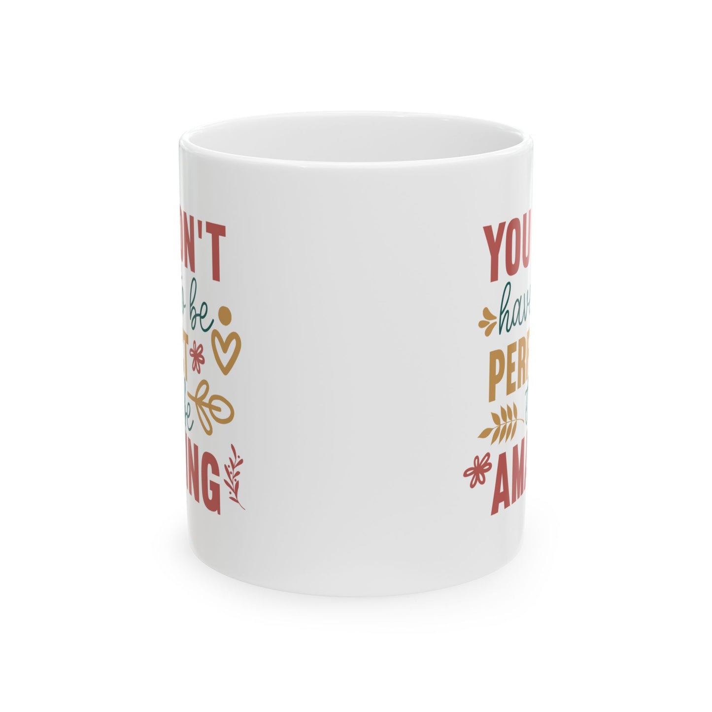 Motivation Mug - You Don't Have to Be Perfect To Be Amazing