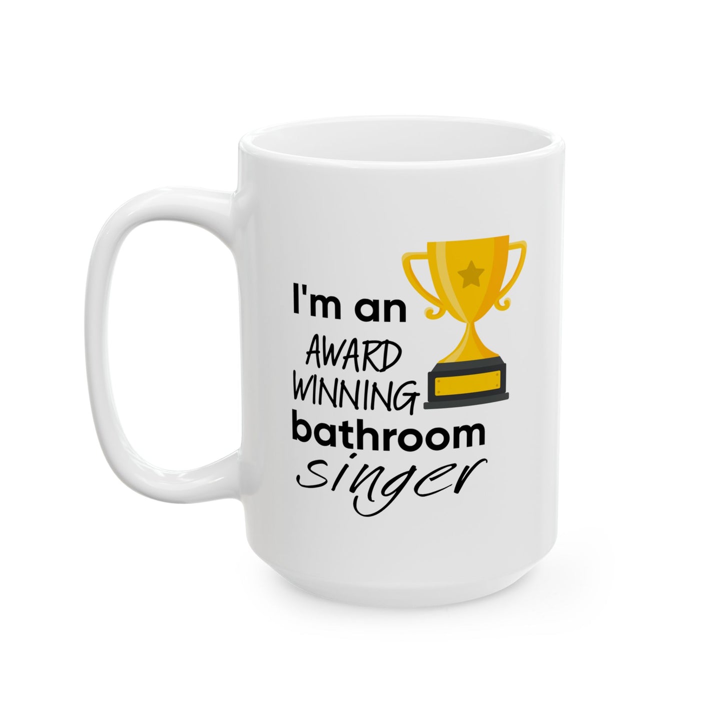 Humor Mug - I Am An Award Winning Bathroom Singer